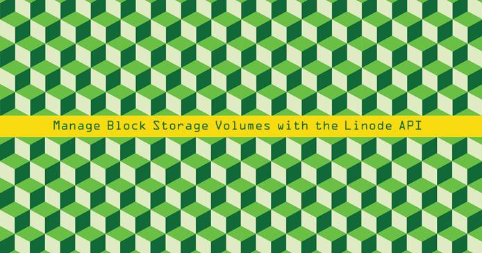 Manage Block Storage Volumes with the Linode API