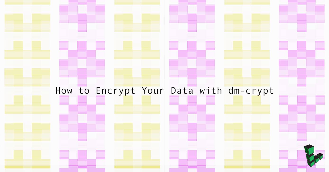 How to Encrypt Your Data with dm-crypt How to Encrypt Your Data with dm-crypt
