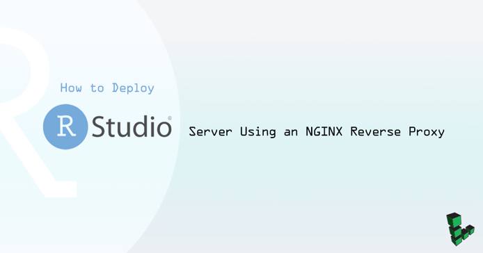 How to Deploy Rstudio using an NGINX reverse proxy How to Deploy Rstudio using an NGINX reverse proxy