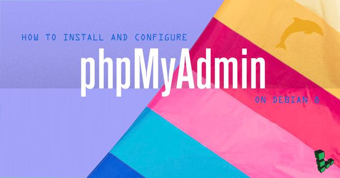 Install and Configure phpMyAdmin on Debian 8 Install and Configure phpMyAdmin on Debian 8