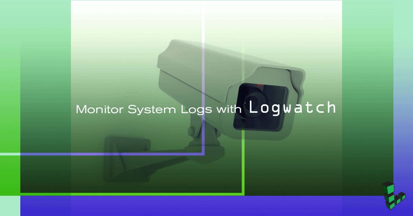 Monitor System Logs with Logwatch Monitor System Logs with Logwatch