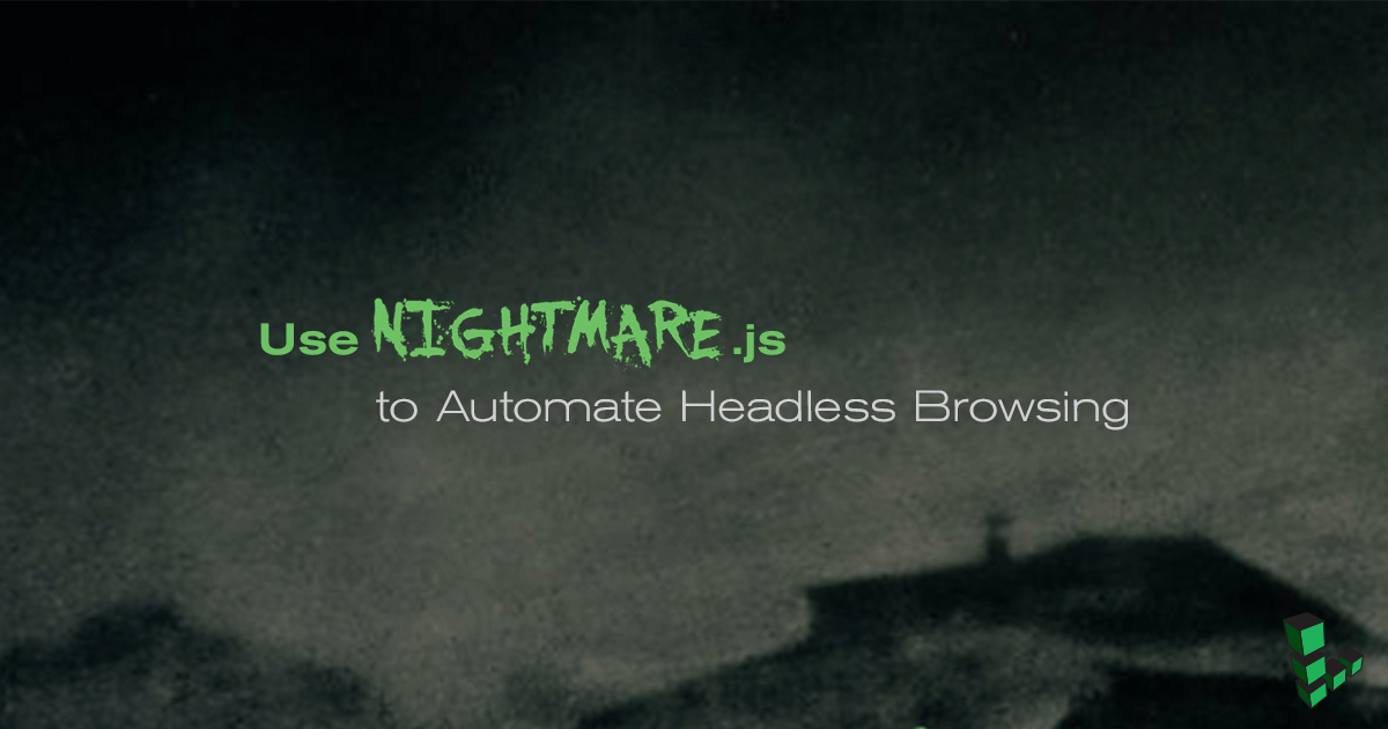 Use Nightmare.js to Automate Headless Browsing Use Nightmare.js to Automate Headless Browsing