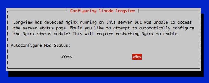Longview has detected Nginx running on this server but was unable to access the server status page. Would you like to attempt to automatically configure the Nginx status module? This will require restarting Nginx to enable. Autoconfigure Mod\_Status: \<Yes\> \<No\> Longview has detected Nginx running on this server but was unable to access the server status page. Would you like to attempt to automatically configure the Nginx status module? This will require restarting Nginx to enable. Autoconfigure Mod\_Status: \<Yes\> \<No\>
